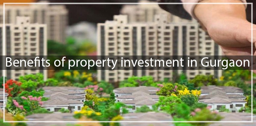 Benefits of property investment in Gurgaon